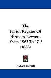 Cover image for The Parish Register of Bircham Newton: From 1562 to 1743 (1888)