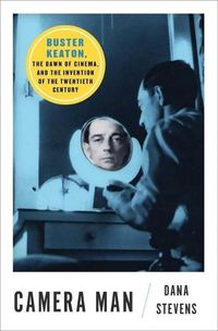 Cover image for Camera Man: Buster Keaton, the Dawn of Cinema, and the Invention of the Twentieth Century