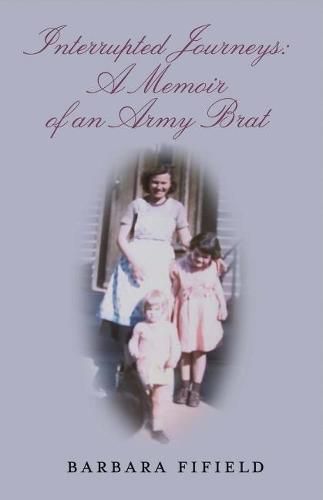 Cover image for Interrupted Journeys: A Memoir of an Army Brat