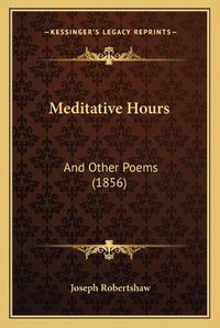 Cover image for Meditative Hours: And Other Poems (1856)