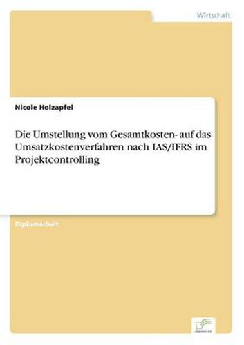 Cover image for Die Umstellung vom Gesamtkosten- auf das Umsatzkostenverfahren nach IAS/IFRS im Projektcontrolling