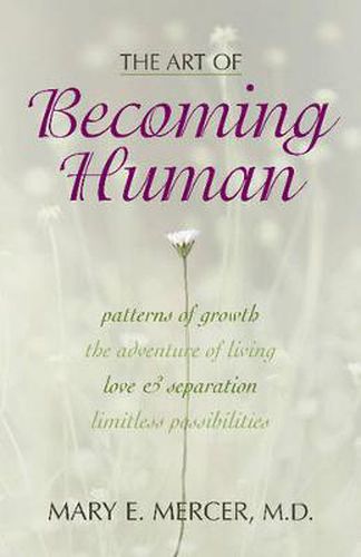 The Art of Becoming Human: Patterns of Growth, the Adventure of Living, Love & Separation, Limitless Possibilities