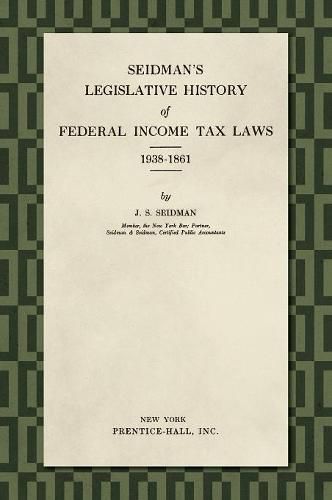 Cover image for Seidman's Legislative History of Federal Income Tax Laws 1938-1861