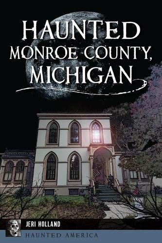 Cover image for Haunted Monroe County, Michigan