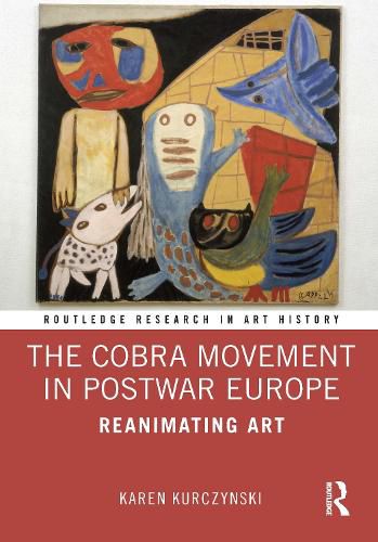 The Cobra Movement in Postwar Europe: Reanimating Art