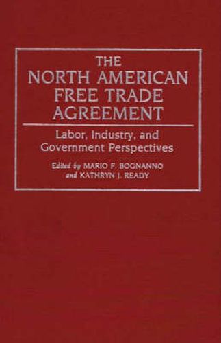 The North American Free Trade Agreement: Labor, Industry, and Government Perspectives