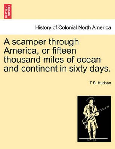 Cover image for A Scamper Through America, or Fifteen Thousand Miles of Ocean and Continent in Sixty Days.