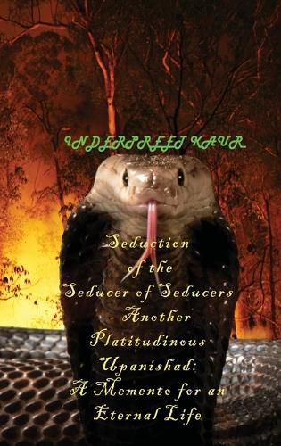 Cover image for Seduction of the Seducer of Seducers - Another Platitudinous Upanishad: A Memento for an Eternal Life