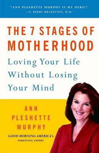 The 7 Stages of Motherhood: Loving Your Life without Losing Your Mind