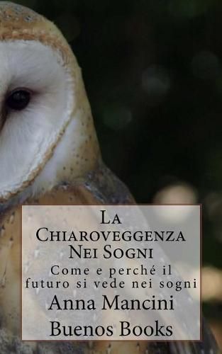 Cover image for La Chiaroveggenza Nei Sogni: Come E Perche Il Futuro Si Vede Nei Sogni