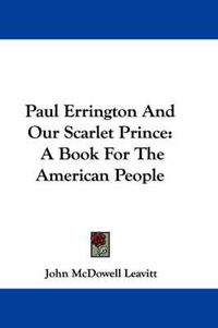 Cover image for Paul Errington and Our Scarlet Prince: A Book for the American People