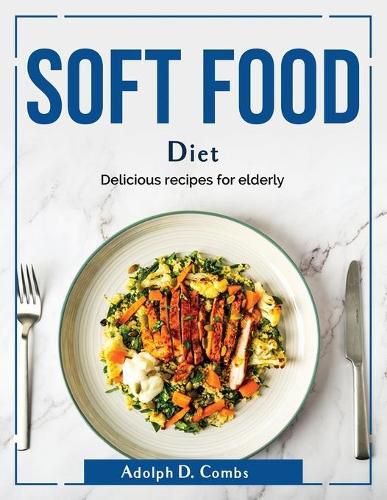 Cover image for Soft food diet: Delicious recipes for elderly