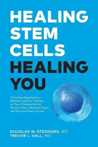 Cover image for Healing Stem Cells Healing You: Choosing Regenerative Medical Injection Therapy to treat osteoarthritis, tendon tears, meniscal tears, hip and knee injuries
