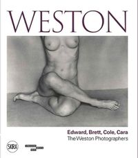 Cover image for Weston: Edward, Brett, Cole, Cara A Dynasty of Photographers