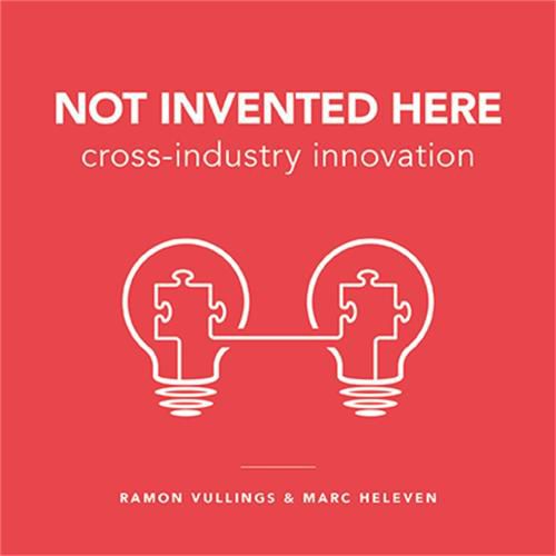 Cover image for Not Invented Here: Cross-industry Innovation