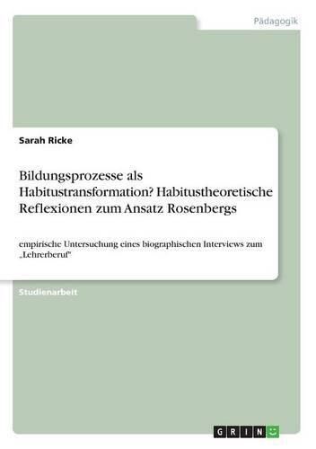 Cover image for Bildungsprozesse als Habitustransformation? Habitustheoretische Reflexionen zum Ansatz Rosenbergs: empirische Untersuchung eines biographischen Interviews zum  Lehrerberuf