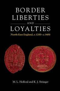 Cover image for Border Liberties and Loyalties: North-East England, C. 1200 to C. 1400