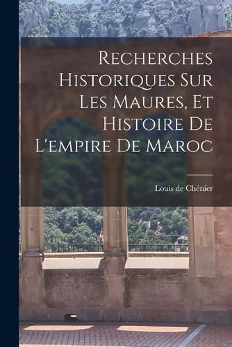 Cover image for Recherches Historiques sur les Maures, et Histoire de l'empire de Maroc