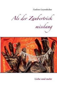 Cover image for Als der Zaubertrick misslang: Liebe und mehr