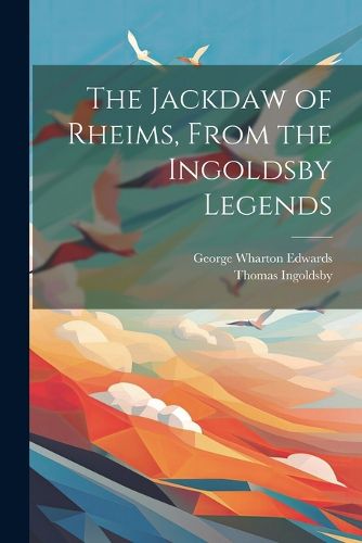 The Jackdaw of Rheims, From the Ingoldsby Legends