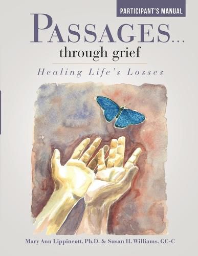 Passages ... Through Grief: Healing Life's Losses Participant's Manual