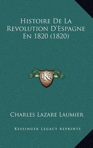 Histoire de La Revolution D'Espagne En 1820 (1820)