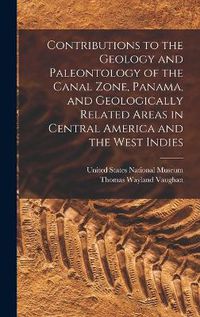 Cover image for Contributions to the Geology and Paleontology of the Canal Zone, Panama, and Geologically Related Areas in Central America and the West Indies