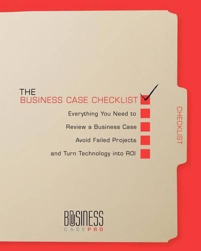 Cover image for The Business Case Checklist: Everything You Need to Review a Business Case, Avoid Failed Projects, and Turn Technology into ROI