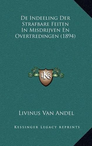 Cover image for de Indeeling Der Strafbare Feiten in Misdrijven En Overtredingen (1894)