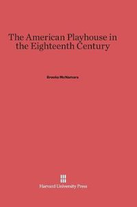 Cover image for The American Playhouse in the Eighteenth Century