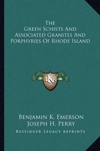 Cover image for The Green Schists and Associated Granites and Porphyries of Rhode Island