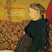 Cover image for Maman: Vuillard and Madame Vuillard