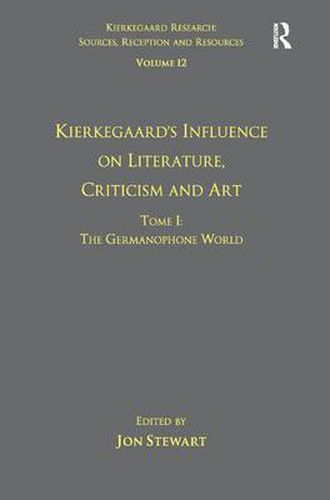 Volume 12, Tome I: Kierkegaard's Influence on Literature, Criticism and Art: The Germanophone World