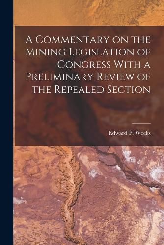 Cover image for A Commentary on the Mining Legislation of Congress With a Preliminary Review of the Repealed Section