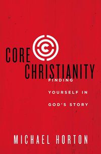 Cover image for Core Christianity: Finding Yourself in God's Story