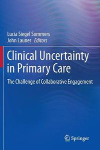 Cover image for Clinical Uncertainty in Primary Care: The Challenge of Collaborative Engagement