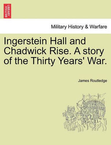 Cover image for Ingerstein Hall and Chadwick Rise. a Story of the Thirty Years' War.