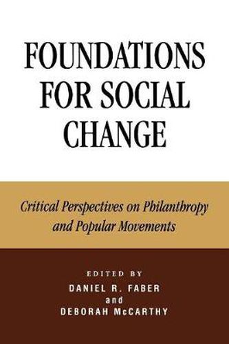 Cover image for Foundations for Social Change: Critical Perspectives on Philanthropy and Popular Movements