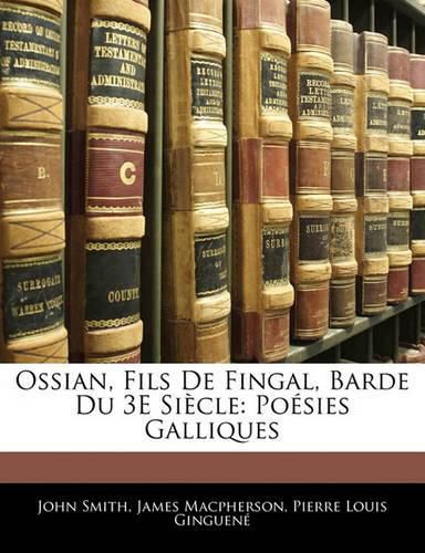 Ossian, Fils de Fingal, Barde Du 3e Si Cle: Po Sies Galliques