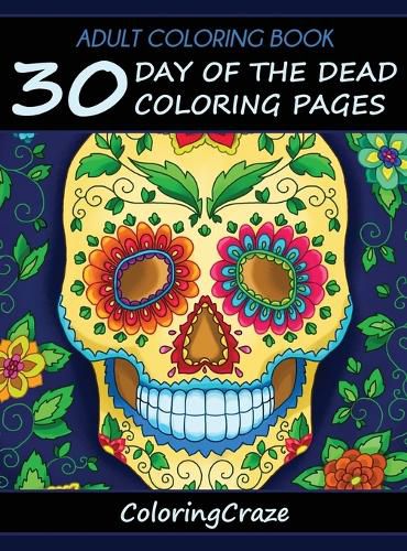 Cover image for Adult Coloring Book: 30 Day Of The Dead Coloring Pages, Dia De Los Muertos