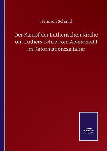 Cover image for Der Kampf der Lutherischen Kirche um Luthers Lehre vom Abendmahl im Reformationszeitalter