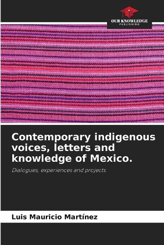 Cover image for Contemporary indigenous voices, letters and knowledge of Mexico.