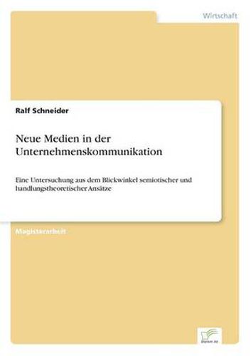 Cover image for Neue Medien in der Unternehmenskommunikation: Eine Untersuchung aus dem Blickwinkel semiotischer und handlungstheoretischer Ansatze