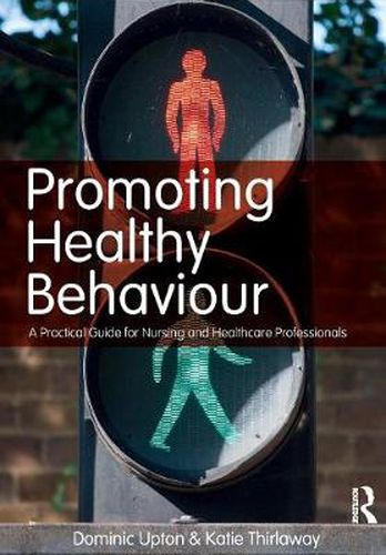 Cover image for Promoting Healthy Behaviour: A Practical Guide for Nursing and Healthcare Professionals