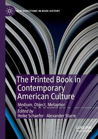 Cover image for The Printed Book in Contemporary American Culture: Medium, Object, Metaphor