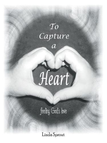 Cover image for To Capture a Heart: Feeling God's Love