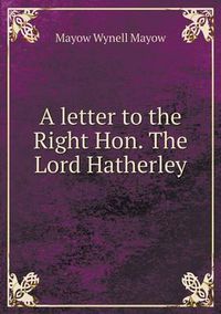 Cover image for A letter to the Right Hon. The Lord Hatherley