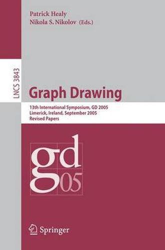 Cover image for Graph Drawing: 13 th International Symposium, GD 2005, Limerick, Ireland, September 12-14, 2005, Revised Papers