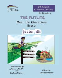 Cover image for THE FLITLITS, Meet the Characters, Book 3, Jester Bit, 8+Readers, U.K. English, Confident Reading