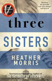 Cover image for Three Sisters: A breath-taking new novel in The Tattooist of Auschwitz story